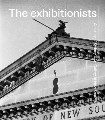 The exhibitionists: A History of Sydney's Art Gallery of New South Wales book