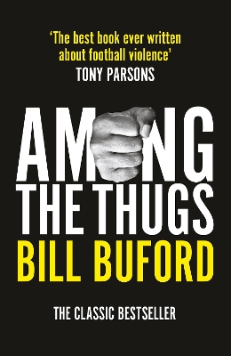 Among The Thugs by Bill Buford
