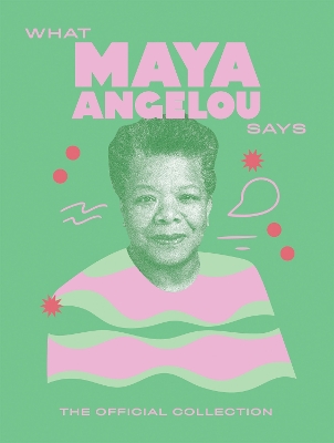 What Maya Angelou Says: The Official Collection book