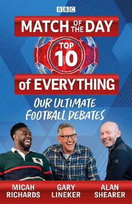 Match of the Day: Top 10 of Everything: Our Ultimate Football Debates by Gary Lineker