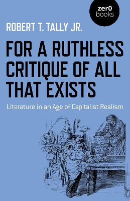 For a Ruthless Critique of All that Exists: Literature in an Age of Capitalist Realism book