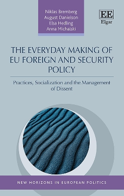 The Everyday Making of EU Foreign and Security Policy: Practices, Socialization and the Management of Dissent book