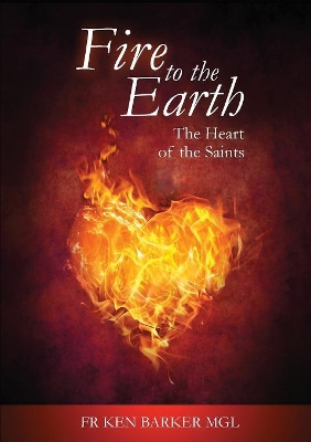 Fire to the Earth: The Heart of the Saints book