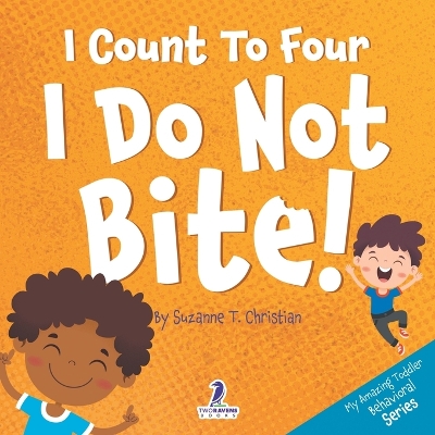 I Count To Four. I Do Not Bite!: An Affirmation-Themed Toddler Book About Not Biting (Ages 2-4) book