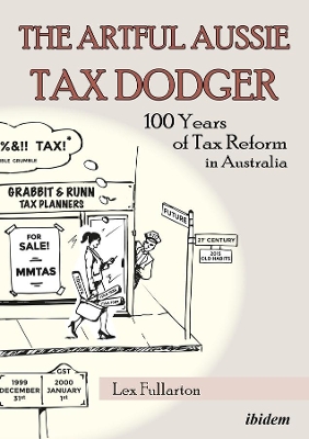 Artful Aussie Tax Dodger - 100 Years of Tax Reform in Australia book