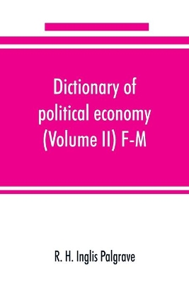 Dictionary of political economy (Volume II) F-M by R. H. Inglis Palgrave