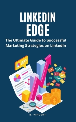 LinkedIn Edge: The Ultimate Guide to Successful Marketing Strategies on LinkedIn book