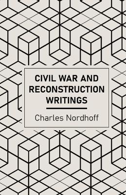 Civil War and Reconstruction Writings of Charles Nordhoff book