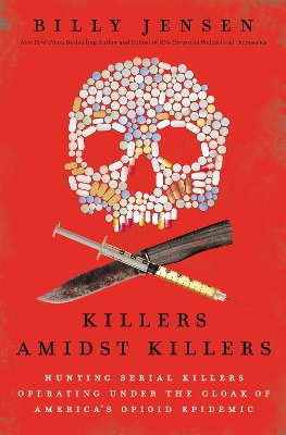 Killers Amidst Killers: Hunting Serial Killers Operating Under the Cloak of America's Opioid Epidemic book
