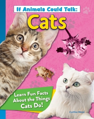 If Animals Could Talk: Cats: Learn Fun Facts about the Things Cats Do! book