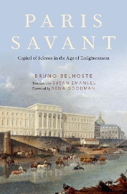 Paris Savant: Capital of Science in the Age of Enlightenment book