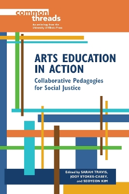 Arts Education in Action: Collaborative Pedagogies for Social Justice by Sarah Travis