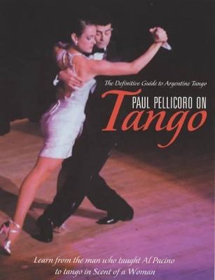 Paul Pellicoro on Tango: The Definitive Guide to Argentinian Tango by Paul Pellicoro