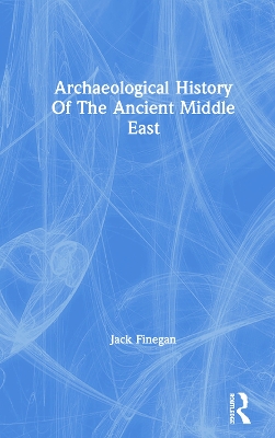 Archaeological History Of The Ancient Middle East by Jack Finegan