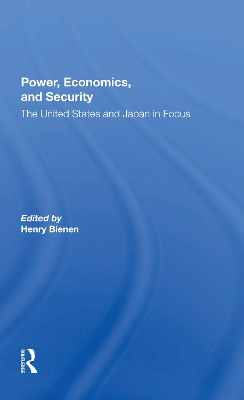 Power, Economics, And Security: The United States And Japan In Focus by Henry Bienen