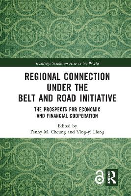 Regional Connection under the Belt and Road Initiative: The Prospects for Economic and Financial Cooperation by Fanny M. Cheung