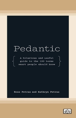Pedantic: A hilarious and useful guide to the 100 terms smart people should know by Ross Petras