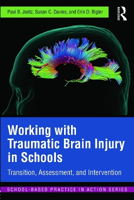 Working with Traumatic Brain Injury in Schools by Paul B. Jantz