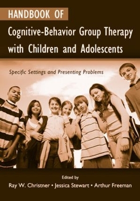 Handbook of Cognitive-Behavior Group Therapy with Children and Adolescents by Ray W. Christner