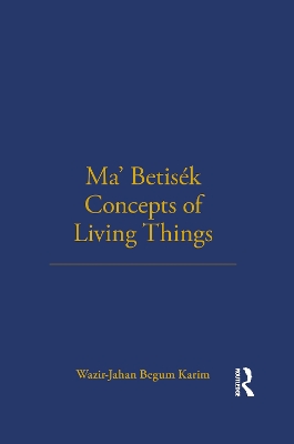 Ma'Betisek Concepts of Living Things by Wazir-Jahan Karim