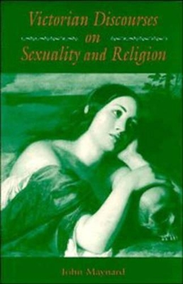 Victorian Discourses on Sexuality and Religion by John Maynard