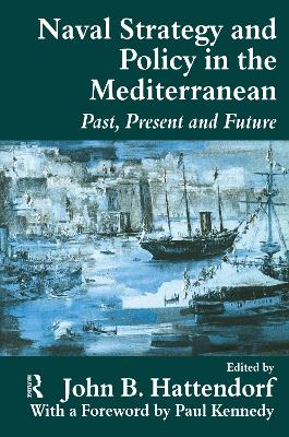 Naval Strategy and Power in the Mediterranean by John B. Hattendorf