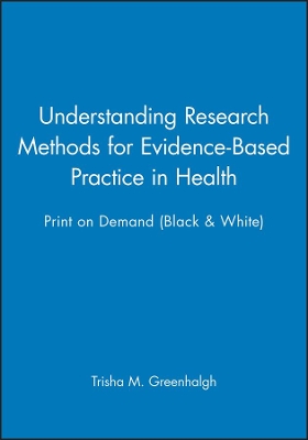 Understanding Research Methods for Evidence-based Practice in Health 1E Print on Demand (Black & White) by Trisha M. Greenhalgh