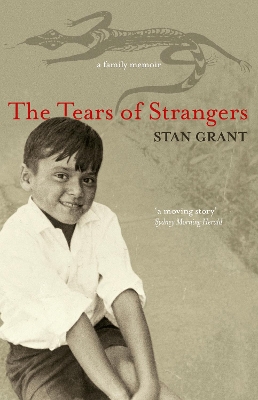 Tears of Strangers: The extraordinary powerful family story that reckons with the legacy of Australia's history from award-winning journalist and author of Talking To My Country by Stan Grant