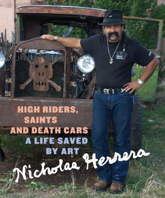 High Riders, Saints and Death Cars: A Life Saved by Art book