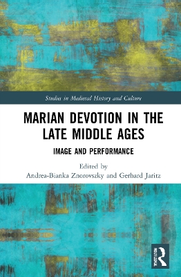 Marian Devotion in the Late Middle Ages: Image and Performance by Andrea-Bianka Znorovszky