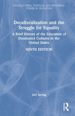 Deculturalization and the Struggle for Equality: A Brief History of the Education of Dominated Cultures in the United States by Joel Spring