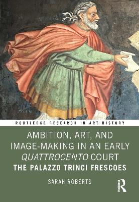 Ambition, Art, and Image-Making in an Early Quattrocento Court: The Palazzo Trinci Frescoes book