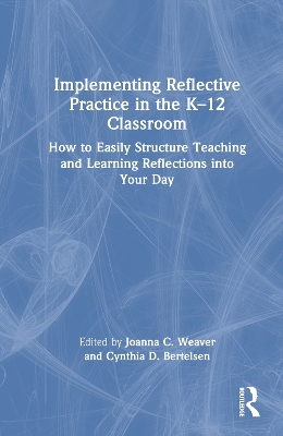 Implementing Reflective Practice in the K–12 Classroom: How to Easily Structure Teaching and Learning Reflections into Your Day book