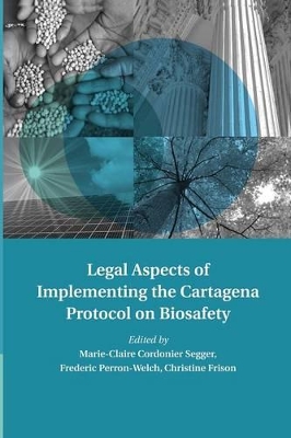 Legal Aspects of Implementing the Cartagena Protocol on Biosafety by Marie-Claire Cordonier Segger