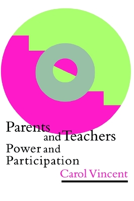Parents And Teachers: Power And Participation by Carol Vincent