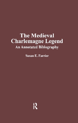 The Medieval Charlemagne Legend: An Annotated Bibliography by Susan E. Farrier