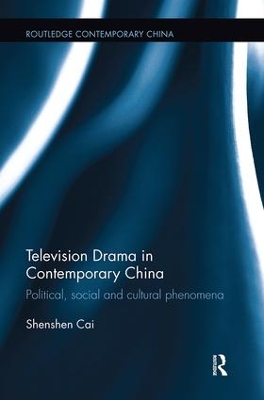 Television Drama in Contemporary China: Political, social and cultural phenomena book