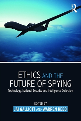 Ethics and the Future of Spying: Technology, National Security and Intelligence Collection by Jai Galliott