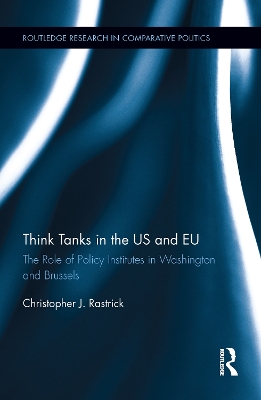 Think Tanks in the US and EU: The Role of Policy Institutes in Washington and Brussels by Christopher Rastrick