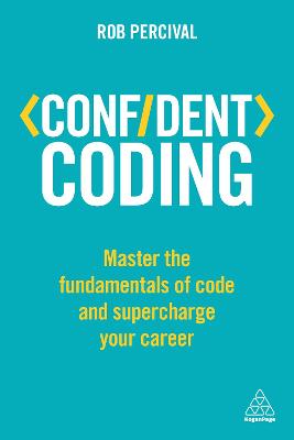 Confident Coding: Master the Fundamentals of Code and Supercharge Your Career by Rob Percival