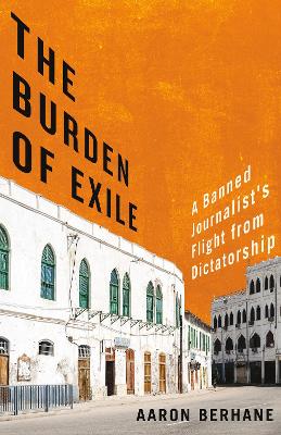 The Burden of Exile: A Banned Journalist's Flight from Dictatorship book