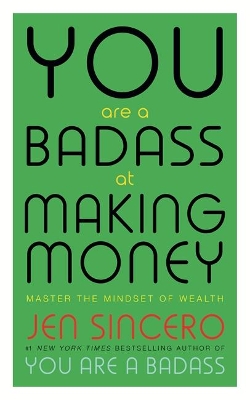 You Are a Badass at Making Money by Jen Sincero
