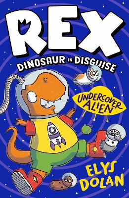 Rex Dinosaur in Disguise: Undercover Alien by Elys Dolan