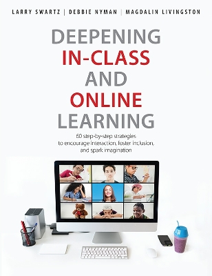 Deepening In-Class and Online Learning: 60 Step-by-Step Strategies to Encourage Interaction, Foster Inclusion, and Spark Imagination book