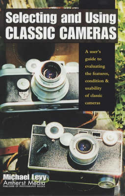 Selecting And Using Classic Cameras book