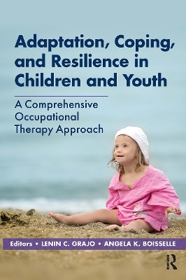 Adaptation, Coping, and Resilience in Children and Youth: A Comprehensive Occupational Therapy Approach book