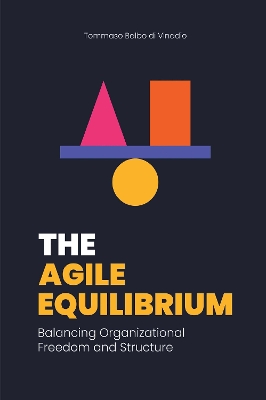 The Agile Equilibrium: Balancing Organizational Freedom and Structure book