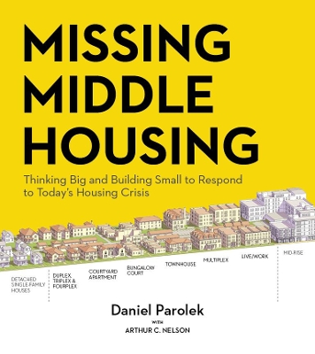 Missing Middle Housing: Thinking Big and Building Small to Respond to Today’s Housing Crisis book