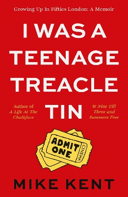 I Was A Teenage Treacle Tin: Growing Up In Fifties London: A Memoir book