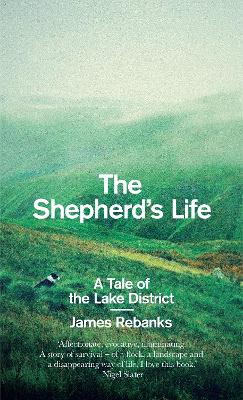 The Shepherd's Life: A Tale of the Lake District by James Rebanks